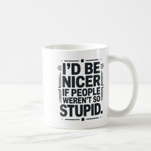 I'd Be Nicer If People Weren't So Stud  Coffee Mug