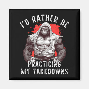 Id Be Practicing Takedowns BJJ Brazilian Jiu Jitsu Magnet