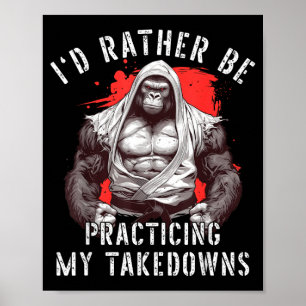 Id Be Practicing Takedowns BJJ Brazilian Jiu Jitsu Poster