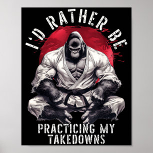 Id Be Practicing Takedowns Brazilian Jiu Jitsu BJJ Poster