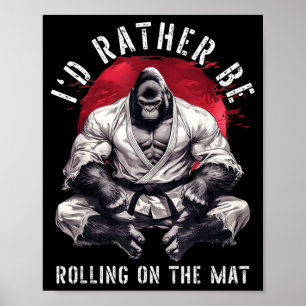 Id Be Rolling On The Mat Brazilian Jiu Jitsu Poster