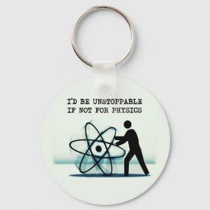 I'd be unstoppable if not for physics key ring