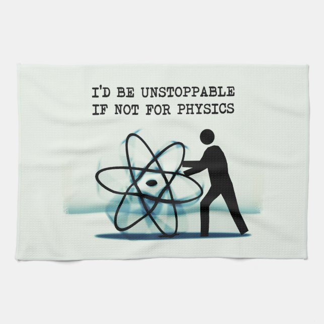 I'd be unstoppable if not for physics tea towel (Horizontal)
