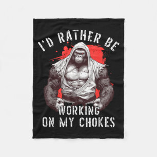 Id Be Working On My Chokes BJJ Brazilian Jiu Jitsu Fleece Blanket