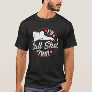 I'd call shot that Quote for a Pool player T-Shirt