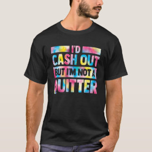 id cash out but im not a quitter casino gambler wo T-Shirt