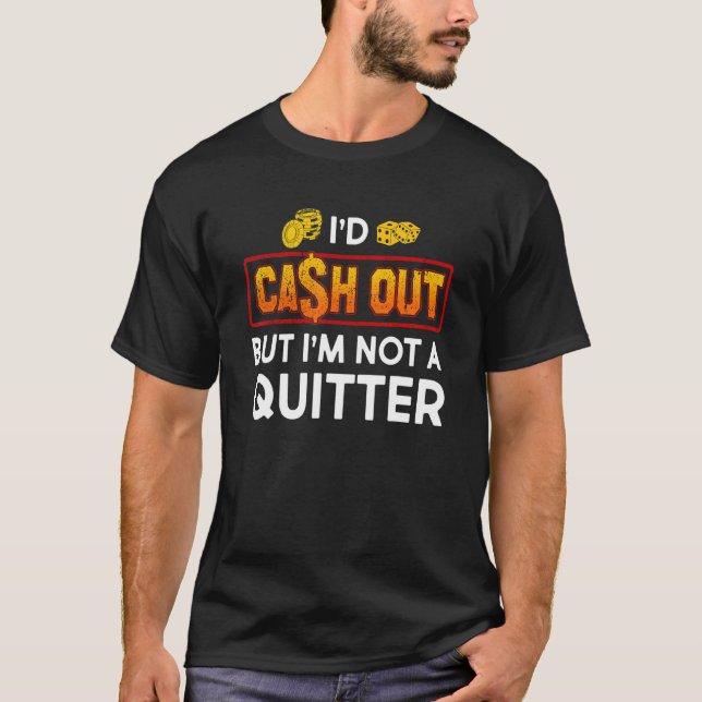 I'd Cash Out Gambling Casino Slot Machine T-Shirt (Front)