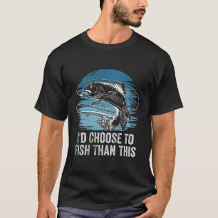 Id Choose To Fish Fishing Hobby Fisher Pastime Vac T-Shirt