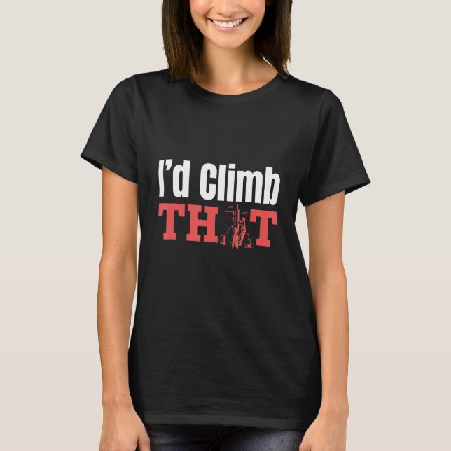 I'd Climb That Electricity Wiring Engineering Work T-Shirt (Front)