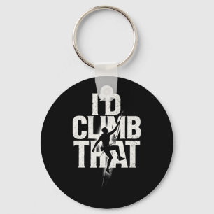 I'd Climb That - Funny Climbing Quote Art Key Ring