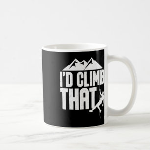 I'd Climb That - Rock Climbing Climber Bouldering Coffee Mug