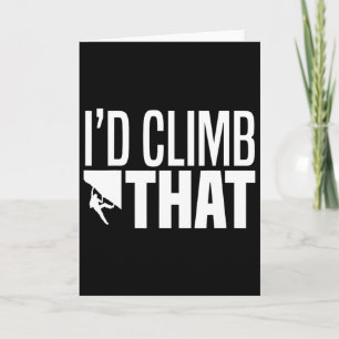 I'd Climb That Rock Climbing Mountain Climbing Fun Card