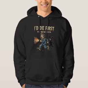 I'd Die First in a Horror Movie Funny Hoodie