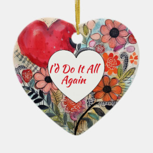 I'd Do It All Again Flowers Ceramic Ornament