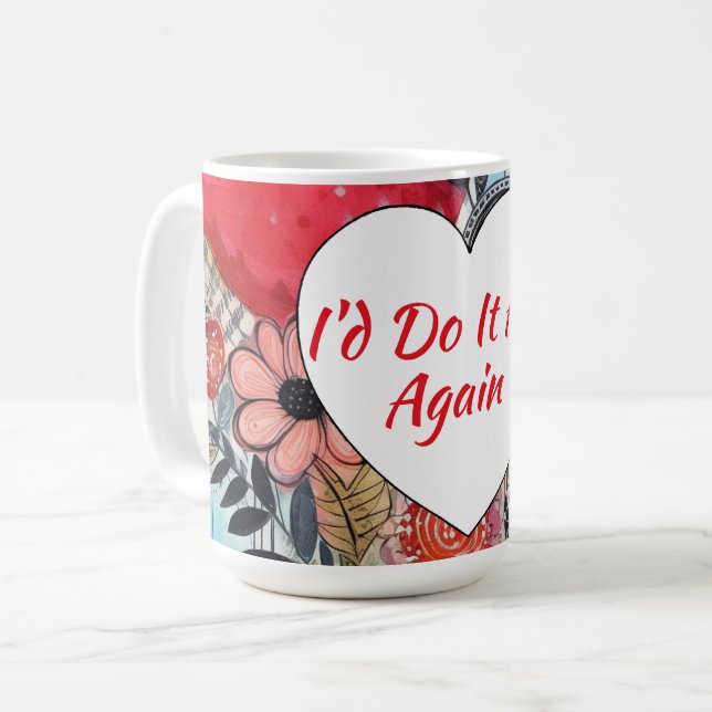I'd Do It All Again Flowers Coffee Mug (Front Left)