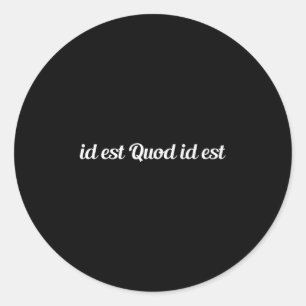 Id Est Quod Id Est Latin - It Is What It Is Premiu Classic Round Sticker