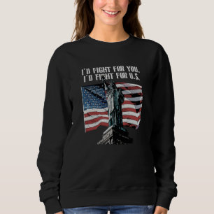 Id Fight for US Patriotic American Patriotism USA  Sweatshirt