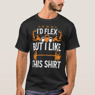 I'd Flex But I Like This   BACKPRINT  Bodybuilding T-Shirt