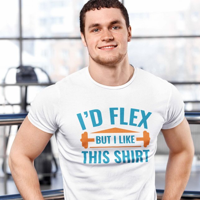 I'd Flex T-Shirt (I'd flex but I like this shirt - Gym T-Shirt)