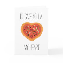 I'd give you a pizza my heart Card