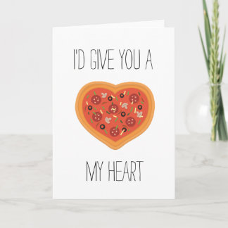 I'd give you a pizza my heart Card