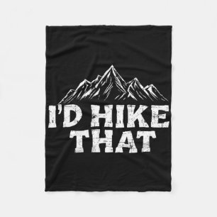 I'd Hike That Backpacking Funny Mountain Hiking Tr Fleece Blanket