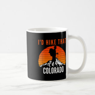 I'd Hike That Colorado Sunset Mountain Hiker  Coffee Mug