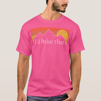 I'D Hike That - Hiker Hiking Mountain Sunset Vinta T-Shirt