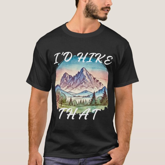 I'd hike that Hiking T-Shirt (Front)
