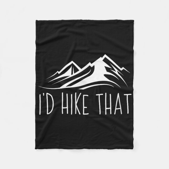 Id Hike That Mountain Hiking Camping  Fleece Blanket (Front)