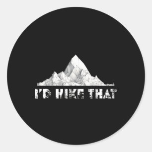 I'd Hike That Mountain Hiking Climbing Camping Classic Round Sticker