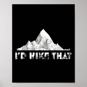 I'd Hike That Mountain Hiking Climbing Camping Poster