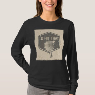 I'd Hit And Smash That Ball Game Sport Ping Pong T-Shirt