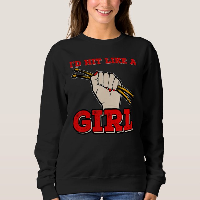 Id Hit Like a Girl Womens Percussionists Drummer 3 Sweatshirt (Front)
