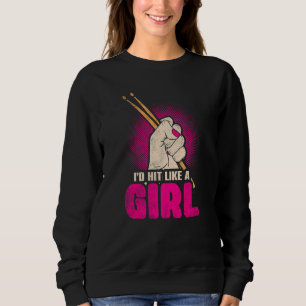 Id Hit Like a Girl Womens Percussionists Drummer   Sweatshirt
