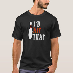 I'd Hit That 10 Bowling Pins  Bowling Dad Joke T-Shirt