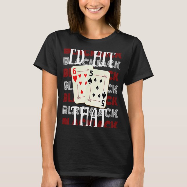I'd Hit That 21 Casino Gambling Blackjack  2 T-Shirt (Front)