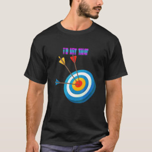 I'd Hit That Archery Saying Sarcastic T-Shirt