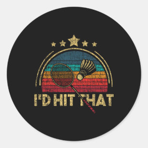 I'd Hit That - Badminton Player Shuttle Birdie Classic Round Sticker