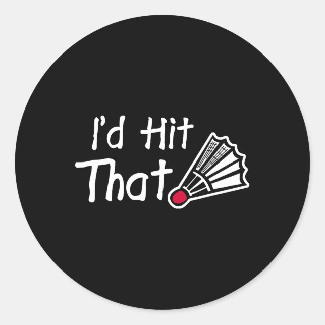 I'd Hit That Badminton Shuttle  Classic Round Sticker (Front)