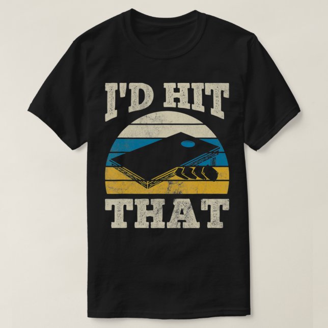 I'd Hit That Bag Bean Cornhole  T-Shirt (Design Front)