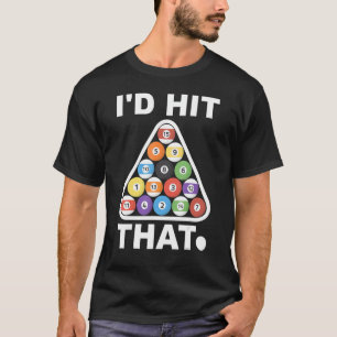 I'd Hit That Billiards Sport Balls Cute Graphic Po T-Shirt