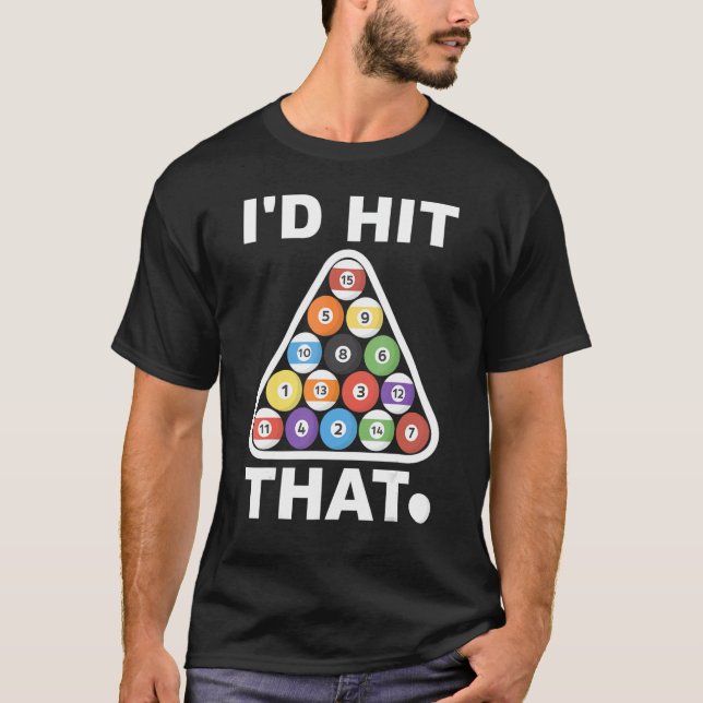 I'd Hit That Billiards Sport Balls Cute Graphic Po T-Shirt (Front)
