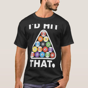 I'd Hit That Billiards Sport Balls Cute Graphic Po T-Shirt