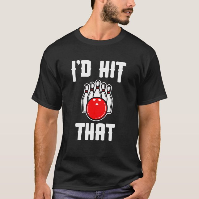Id Hit That Bowler  Bowling T-Shirt (Front)