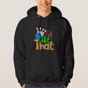 I'd Hit That Bowling Funny Trendy Hoodie