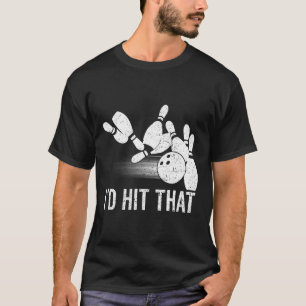 I'd Hit That Bowling Shirt Funny Bowler Gift Vinta
