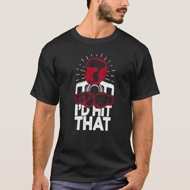 I'd Hit That Boxing Fighter Boxing Gloves Boxer  1 T-Shirt (Front)