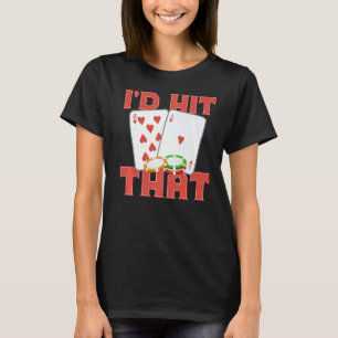 I'd Hit That Casino Goer Betting Poker King Poker T-Shirt