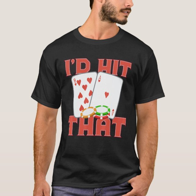 I'd Hit That Casino Goer Betting Poker King Poker  T-Shirt (Front)